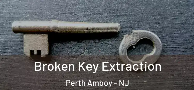 Broken Key Extraction Perth Amboy - NJ