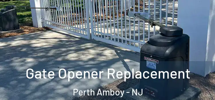 Gate Opener Replacement Perth Amboy - NJ