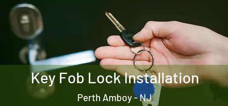 Key Fob Lock Installation Perth Amboy - NJ