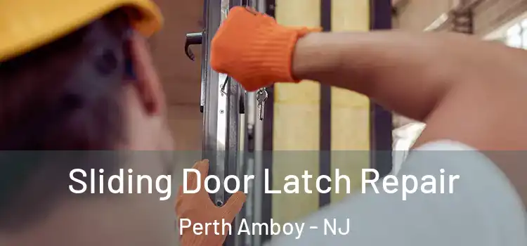 Sliding Door Latch Repair Perth Amboy - NJ